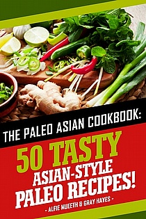 The Paleo Asian Cookbook: 50 Tasty Asian-Style Paleo Recipes ebook cover