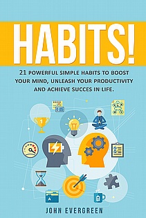Habits! 21 Powerful Simple Habits to Boost Your Mind, Hack Your Productivity and Achieve Success  ebook cover