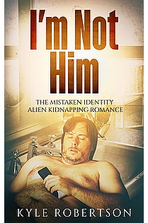 I'm Not Him: The Mistaken Identity Alien Kidnappimg Romance ebook cover