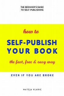 How to Self-Publish Your Book: The Fast, Free & Easy Way ebook cover
