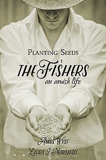 Planting Seeds: The Fishers (An Amish Life Book 1) ebook cover