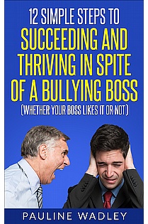 12 Simple Steps to Succeeding and Thriving in Spite of a Bullying Boss ebook cover