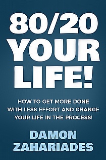 80/20 Your Life! How To Get More Done With Less Effort And Change Your Life In The Process! ebook cover