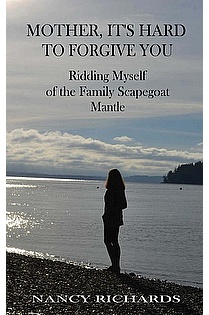 Mother, It's Hard to Forgive You: Ridding Myself of the Family Scapegoat Mantle ebook cover