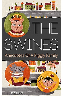 The Swines: Anecdotes Of A Piggly Family ebook cover