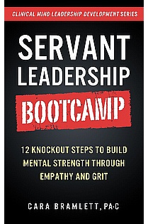 Servant Leadership Bootcamp: 12 Knockout Steps to Build Mental Strength with Empathy and GRIT ebook cover