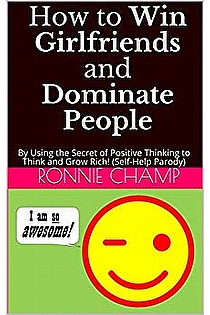 How to Win Girlfriends and Dominate People (Self-Help Parody) ebook cover