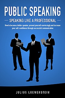 PUBLIC SPEAKING - Speaking like a Professional: How to become a better speaker ebook cover
