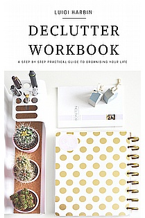 Declutter Workbook: A Step by Step Practical Guide to Organising Your Life ebook cover