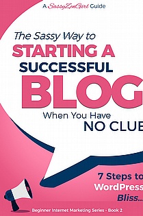 The Sassy Way To Starting A Successful Blog When You Have NO CLUE! - 7 Steps To Wordpress Bliss... ebook cover