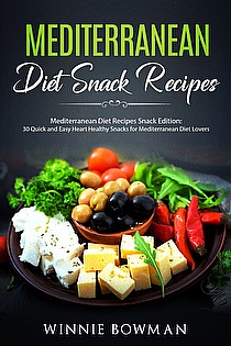 Mediterranean Diet Recipes - Snack Edition: 30 Quick & Easy Heart Healthy Snacks ebook cover