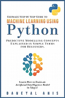 Ultimate Step by Step Guide to Machine Learning Using Python ebook cover