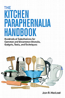 The Kitchen Paraphernalia Handbook: Hundreds of Substitutions for Utensils, Gadgets, Tools ebook cover