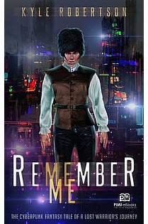 Remember Me: The Cyberpunk Fantasy Tale of a Lost Warrior's Journey  ebook cover
