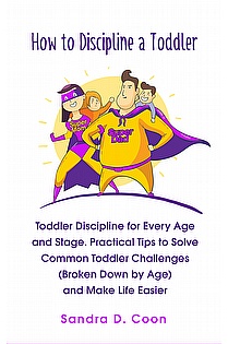 How to Discipline a Toddler: Toddler Discipline for Every Age and Stage ebook cover