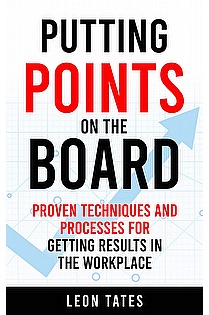 Putting Points on the Board:  Proven Processes and Techniques for Getting Results in the Workplace ebook cover