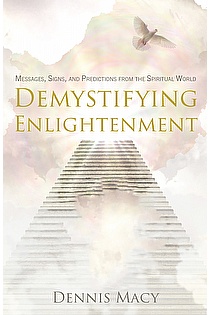 Demystifying Enlightenment: Messages, Signs, and Predictions From The Spiritual World ebook cover