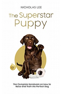 The Superstar Puppy: The Complete Handbook on How to Raise and Train the Perfect Dog ebook cover