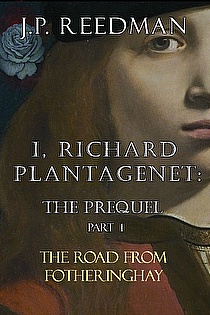 I, RICHARD PLANTAGENET: THE ROAD FROM FOTHERINGHAY ebook cover