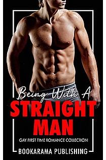 Being With A Straight Man: Gay First Time Romance Collection ebook cover