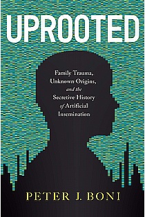 Uprooted: Family Trauma, Unknown Origins, and the Secretive History of Artificial Insemination ebook cover