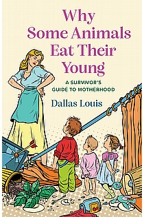 Why Some Animals Eat Their Young: A Survivor's Guide to Motherhood ebook cover