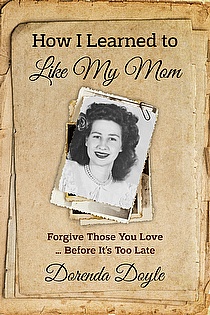 How I Learned to Like My Mom:    Forgive Those You Love ... Before It's Too Late ebook cover