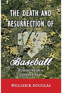 The Death and Resurrection of Baseball: Echoes From A Distant Past ebook cover