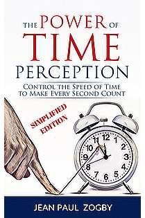 The Power of Time Perception: Control the Speed of Time and Make Every Second Count ebook cover