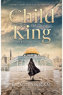 Child of the King An Earthly Story with a Heavenly Message ebook cover