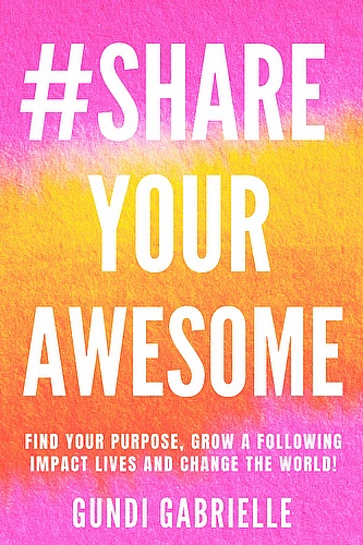 #ShareYourAWESOME: Find your Purpose, Grow a Following, Impact Lives and Change the World! ebook cover