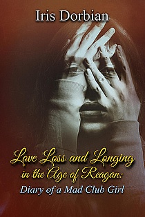 Love, Loss and Longing in the Age of Reagan: Diary of a Mad Club Girl ebook cover