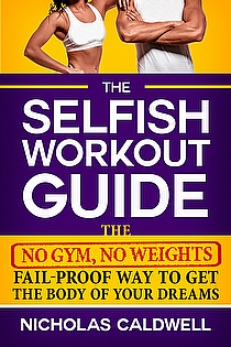 The Selfish Workout Guide: The No Gym, No Weights, Fail-Proof Way To Get The Body Of Your Dreams ebook cover