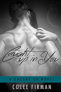Caught Up In You (A Caught Up Novel Book 1) ebook cover