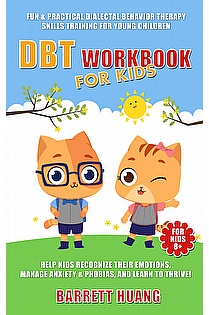 DBT Workbook For Kids: Fun & Practical Dialectal Behavior Therapy Skills Training For Young Children ebook cover