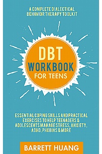 DBT Workbook For Teens: A Complete Dialectical Behavior Therapy Toolkit | Essential Coping Skills ebook cover
