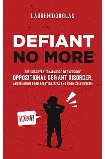 Defiant No More: The Unconventional Guide to Overcome Oppositional Defiant Disorder and Anger ebook cover