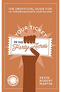 Your Ticket to the Forty Acres: The Unofficial Guide for UT Undergraduate Admissions ebook cover