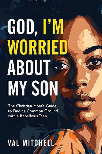 God, I'm Worried About My Son: Finding Common Ground with a Rebellious Teen ebook cover