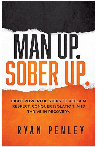 Man Up. Sober Up: Eight Powerful Steps to Reclaim Respect, Conquer Isolation, and Thrive in Recovery ebook cover