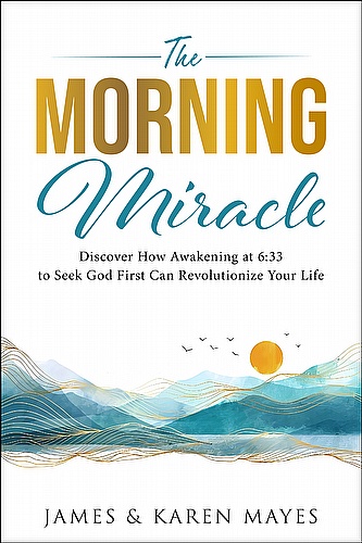 The Morning Miracle: Discover How Awakening at 6:33 to Seek God First Can Revolutionize Your Life ebook cover