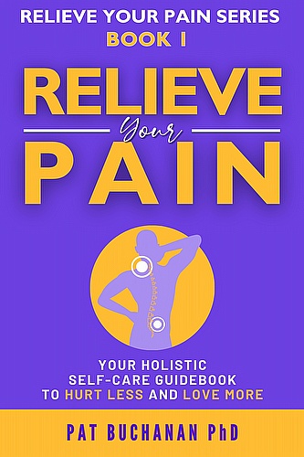 Relieve Your Pain: Your Holistic Self-Care Guidebook to Hurt Less and Love More ebook cover
